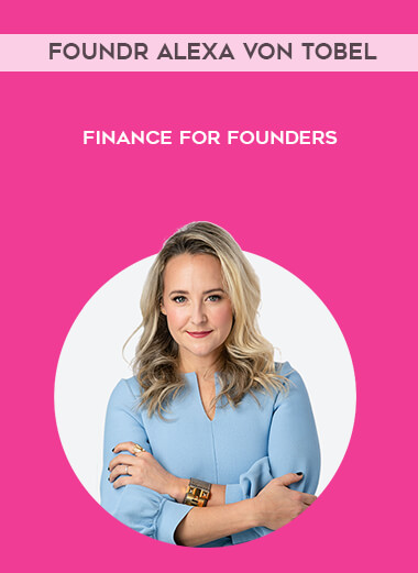 Foundr Alexa Von Tobel - Finance For Founders digital download
