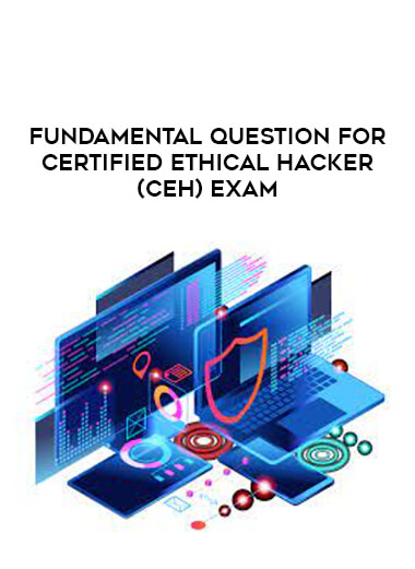 Fundamental Question For CERTIFIED ETHICAL HACKER (CEH) EXAM digital download