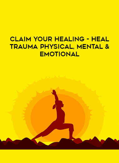 Claim Your Healing-Heal Trauma Physical
