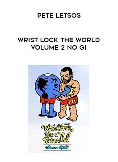 Pete Letsos - Wrist Lock The World Volume 2 No Gi digital download