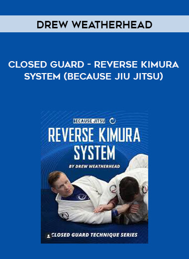 Closed Guard - Reverse Kimura System by Drew Weatherhead (Because JiuJitsu) digital download