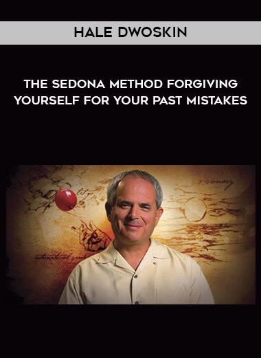 Hale Dwoskin - The Sedona Method - Forgiving Yourself for Your Past Mistakes digital download