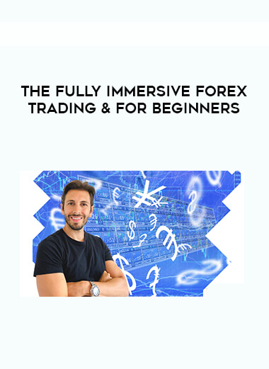 The Fully Immersive FOREX TRADING & For Beginners digital download