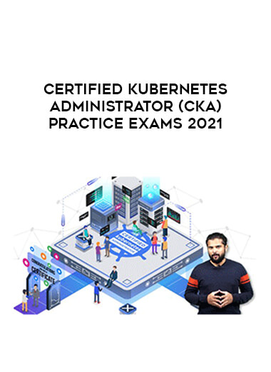 Certified Kubernetes Administrator (CKA) Practice Exams 2021 digital download