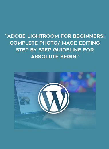 Adobe Lightroom For Beginners : Complete Photo/Image EditingStep by step guideline for Absolute Begin digital download
