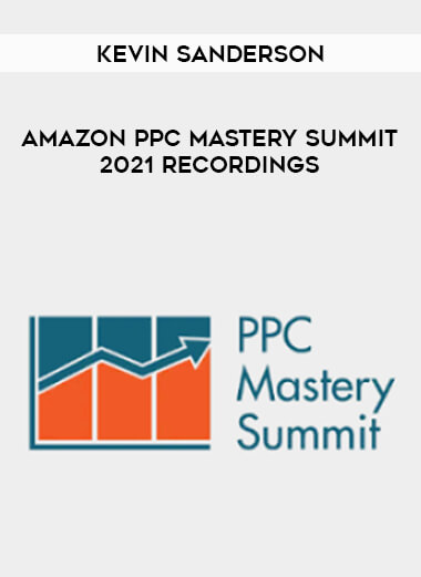 Kevin Sanderson - Amazon PPC Mastery Summit 2021 Recordings digital download