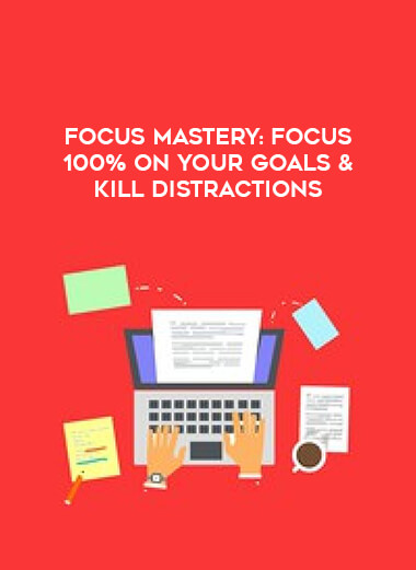 Focus Mastery: Focus 100% On Your Goals & Kill Distractions digital download