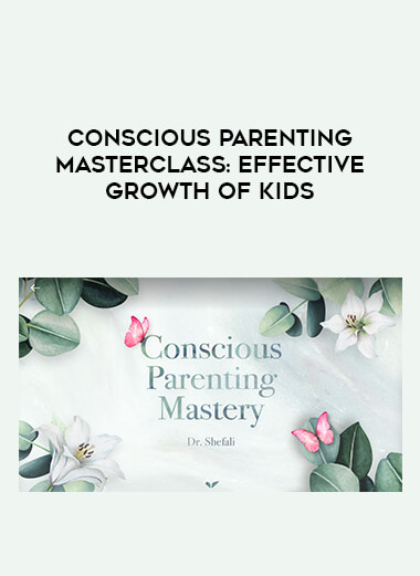 Conscious Parenting Masterclass : Effective Growth of kids digital download