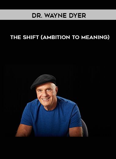 Dr. Wayne Dyer - The Shift (Ambition to meaning) digital download
