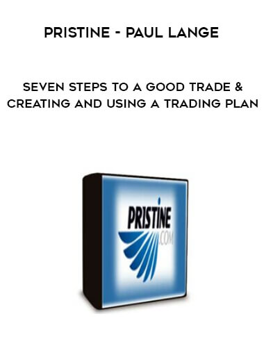 Pristine - Paul Lange - Seven Steps to a Good Trade & Creating and Using a Trading Plan digital download