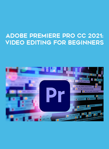 Adobe Premiere Pro CC 2021: Video Editing for Beginners digital download