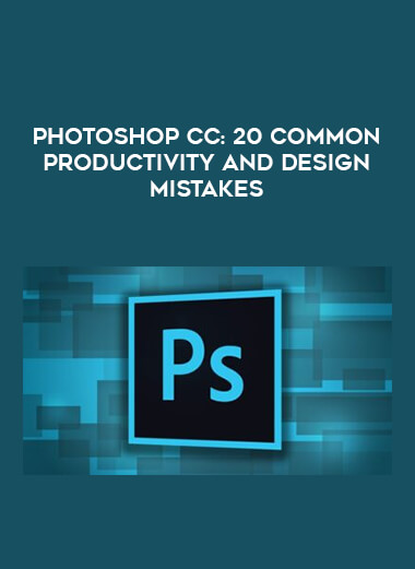 Photoshop CC: 20 Common Productivity and Design Mistakes digital download