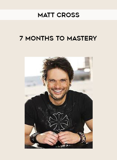 Matt Cross - 7 Months to Mastery digital download