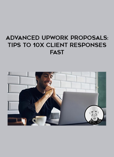 Advanced Upwork Proposals: Tips to 10X Client Responses Fast digital download