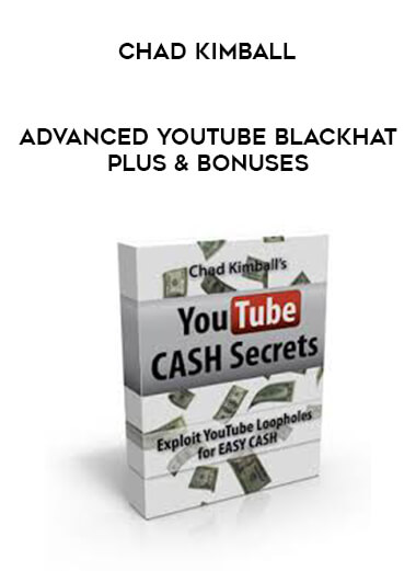 Chad Kimball - Advanced Youtube Blackhat Plus & Bonuses digital download