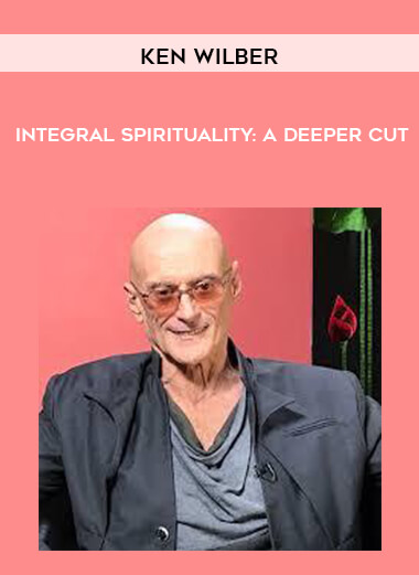 Ken Wilber - Integral Spirituality - A Deeper Cut digital download