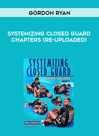 Systemizing Closed Guard by Gordon Ryan by chapters (re-uploaded) digital download