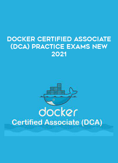 Docker Certified Associate (DCA) Practice Exams NEW 2021 digital download