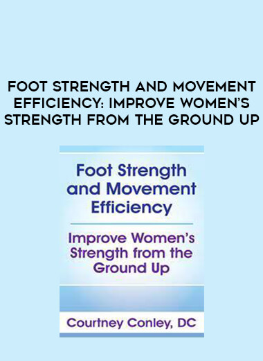 Foot Strength and Movement Efficiency: Improve Women’s Strength from the Ground Up digital download