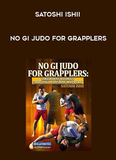 Satoshi Ishii - No Gi Judo for Grapplers digital download