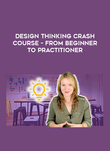 Design Thinking Crash Course - From Beginner to Practitioner digital download