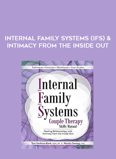 Internal Family Systems (IFS) & Intimacy From the Inside Out digital download