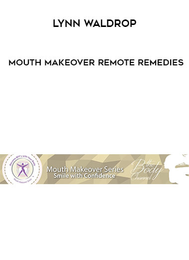 Lynn Waldrop - Mouth Makeover Remote Remedies digital download