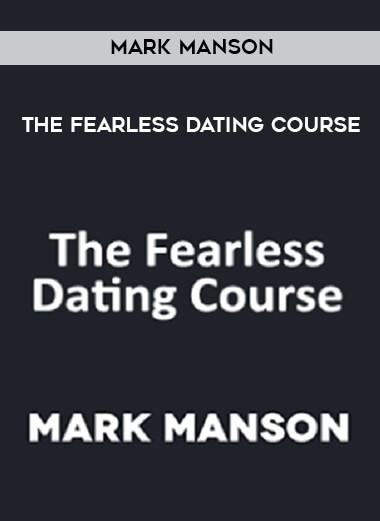 Mark Manson - The Fearless Dating Course digital download