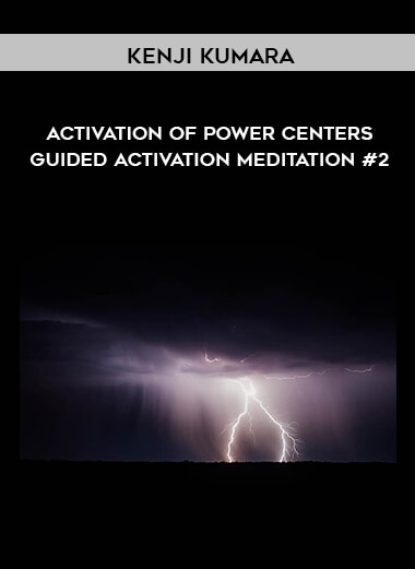 Kenji Kumara - Activation of Power Centers – Guided Activation Meditation #2 digital download