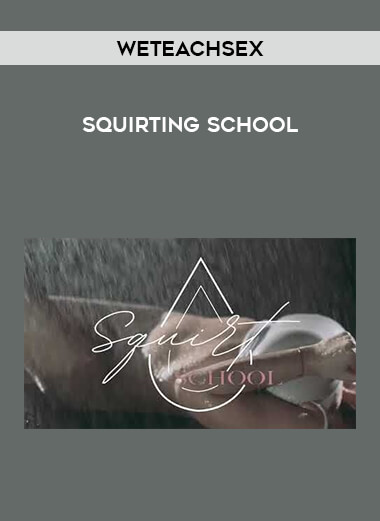 Weteachsex - Squirting School digital download