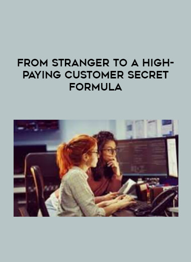 From Stranger to a High-Paying Customer Secret Formula digital download