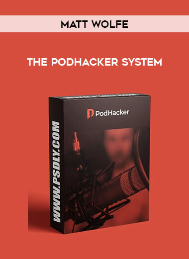 Matt Wolfe - The PodHacker System digital download
