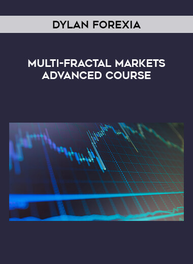 Dylan Forexia - Multi-Fractal Markets Advanced Course digital download