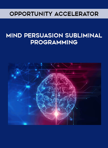 Mind Persuasion Subliminal Programming - Opportunity Accelerator digital download