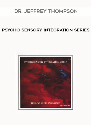Dr. Jeffrey Thompson - Psycho-Sensory Integration Series digital download