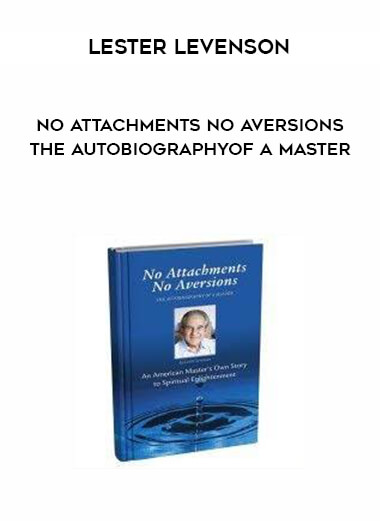 Lester Levenson - No Attachments No Aversions - THE AUTOBIOGRAPHYOF A MASTER digital download