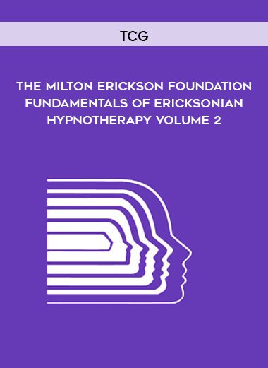 TCG - The Milton Erickson Foundation - Fundamentals of Ericksonian Hypnotherapy Volume 2 digital download