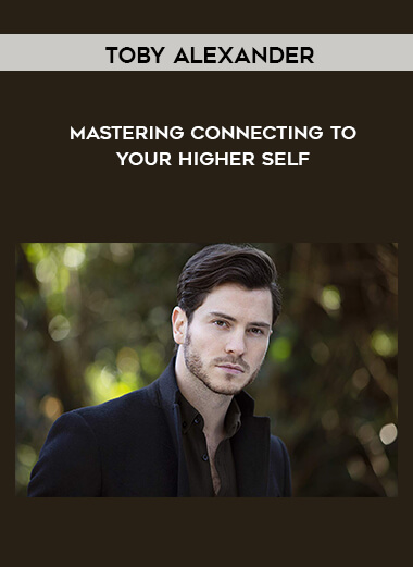 Toby Alexander - Mastering Connecting to your Higher Self digital download