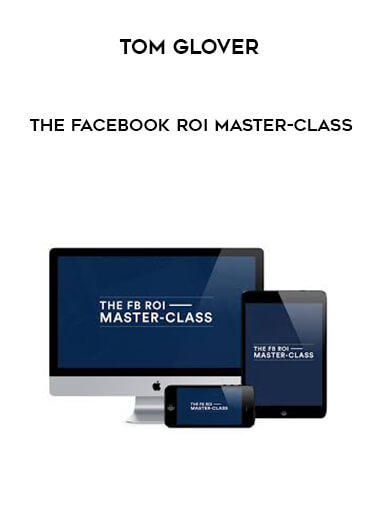 Tom Glover - The Facebook ROI Master-Class digital download