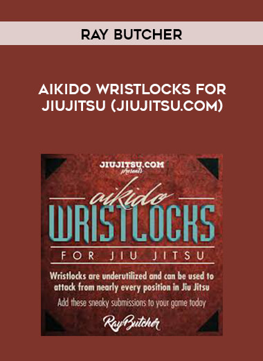 Ray Butcher - Aikido Wristlocks for Jiujitsu (Jiujitsu.com) [720p] digital download