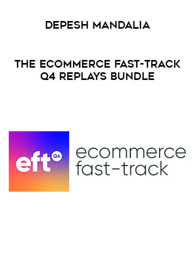 Depesh Mandalia - The Ecommerce Fast-Track Q4 Replays Bundle digital download