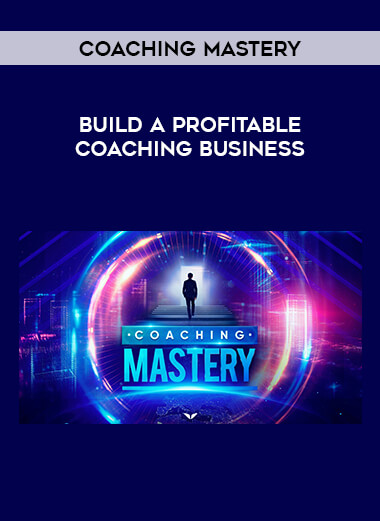 COACHING MASTERY - Build a Profitable Coaching Business digital download