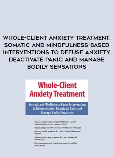 Whole-Client Anxiety Treatment: Somatic and Mindfulness-Based Interventions to Defuse Anxiety