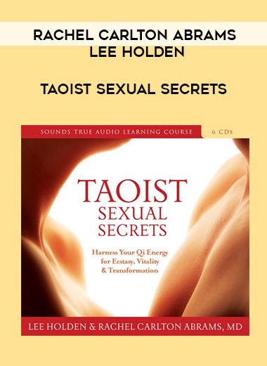 Lee Holden and Rachel Carlton Abrams MD - Taoist Sexual Secrets digital download