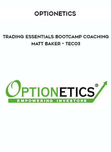 Optionetics - Trading Essentials BootCamp Coaching - Matt Baker - TEC03 digital download