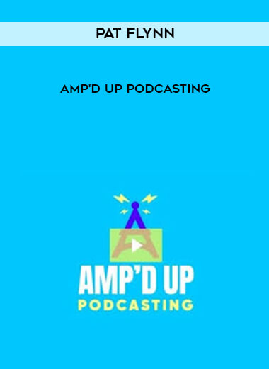 Pat Flynn - Amp'd Up Podcasting digital download