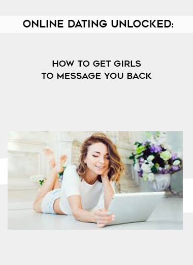 Online dating unlocked: How to get girls to message you back digital download