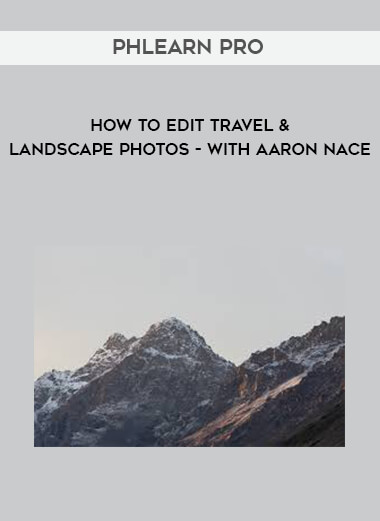 Phlearn Pro - How to Edit Travel & Landscape Photos - with Aaron Nace digital download