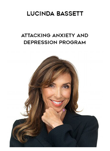 Lucinda Bassett - Attacking Anxiety and Depression Program digital download