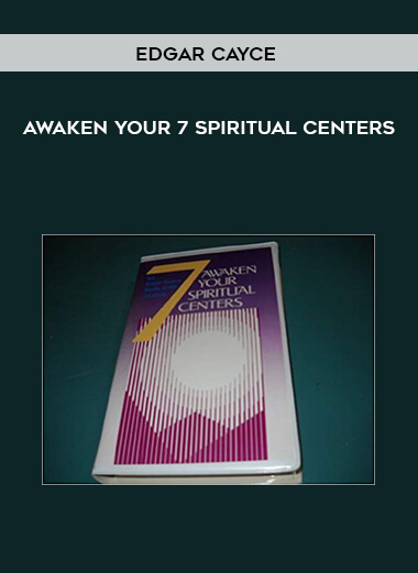 Edgar Cayce - Awaken Your 7 Spiritual Centers digital download